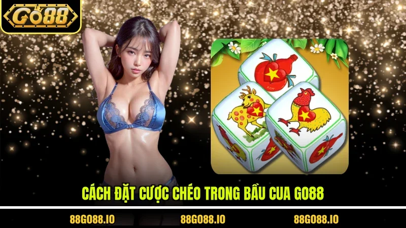Cách đặt cược chéo trong Bầu Cua Go88