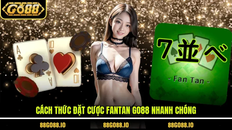 Cách thức đặt cược Fantan Go88 nhanh chóng