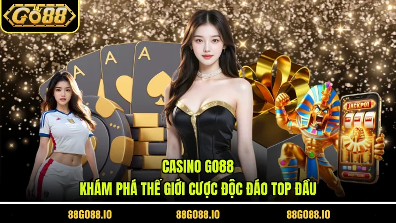 Casino Go88 - Khám Phá Thế Giới Cược Độc Đáo Top Đầu