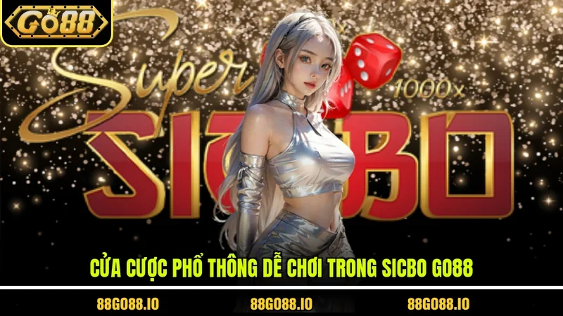 Cửa cược phổ thông dễ chơi trong sicbo Go88