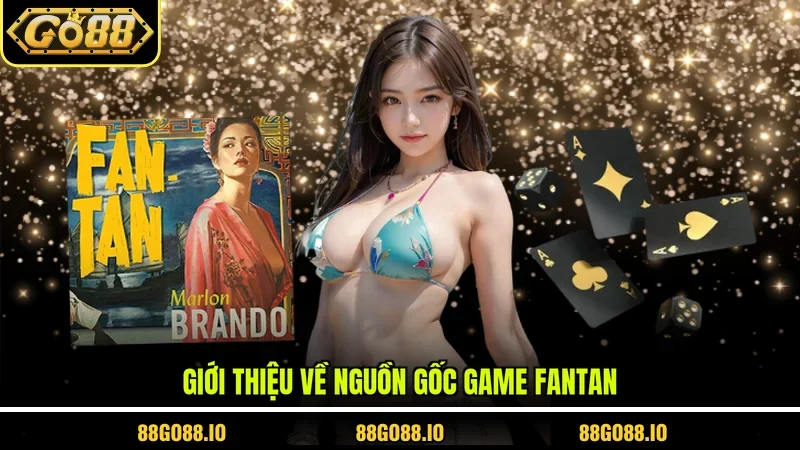 Giới thiệu về nguồn gốc game Fantan