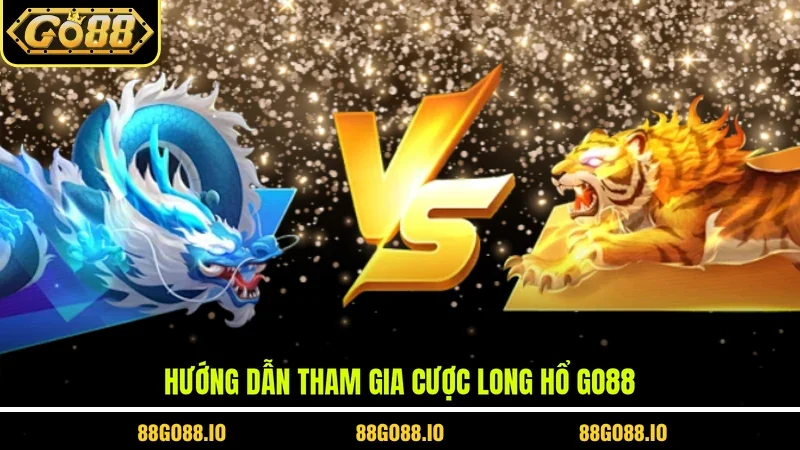 Hướng dẫn tham gia cược long hổ Go88