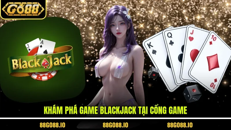 Khám phá game blackjack tại cổng game