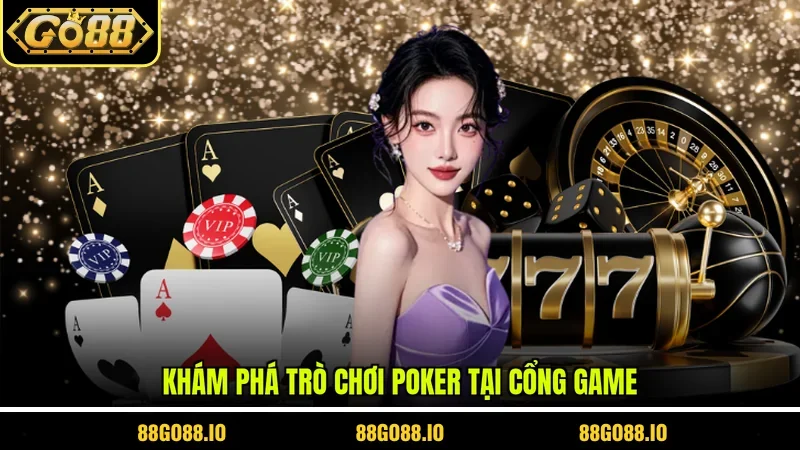 Khám phá trò chơi poker tại cổng game
