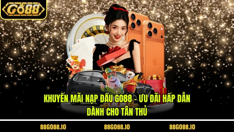 Khuyến Mãi Nạp Đầu Go88 - Ưu Đãi Hấp Dẫn Dành Cho Tân Thủ
