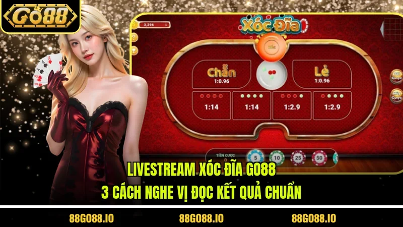Livestream Xóc Đĩa Go88 - 3 Cách Nghe Vị Đọc Kết Quả Chuẩn