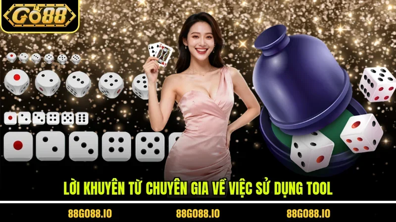 Lời khuyên từ chuyên gia về việc sử dụng Tool