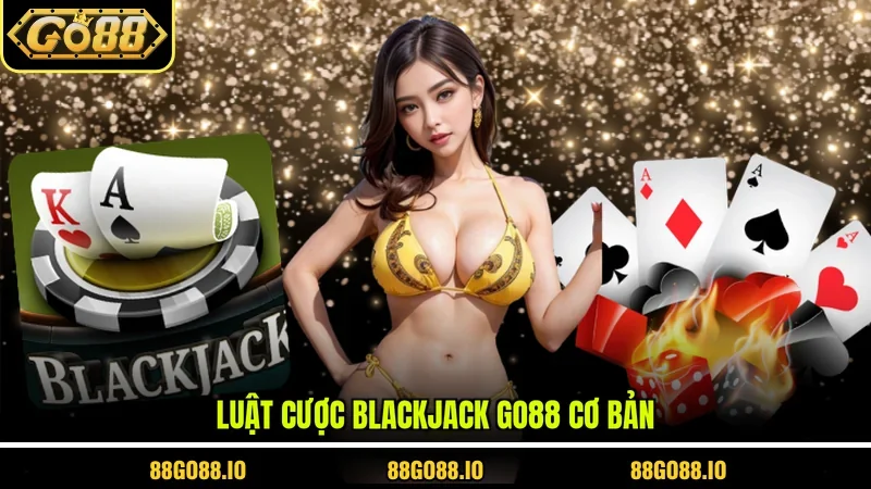 Luật cược blackjack Go88 cơ bản