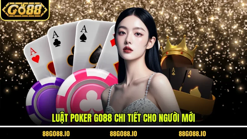 Luật poker Go88 chi tiết cho người mới