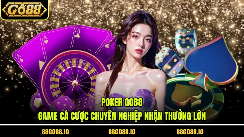 Poker Go88 - Game Cá Cược Chuyên Nghiệp Nhận Thưởng Lớn
