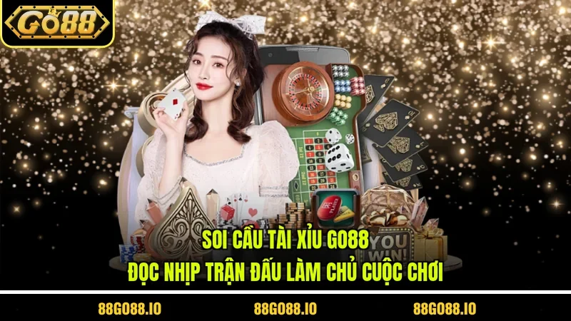 Soi Cầu Tài Xỉu Go88 - Đọc Nhịp Trận Đấu Làm Chủ Cuộc Chơi