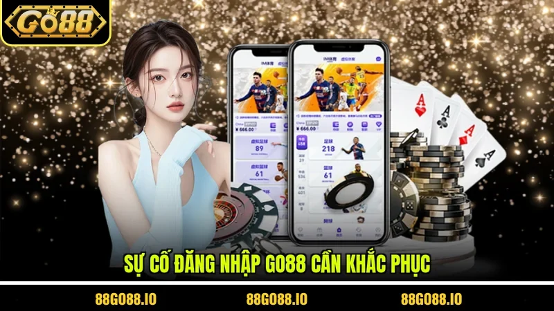 Sự cố đăng nhập GO88 cần khắc phục