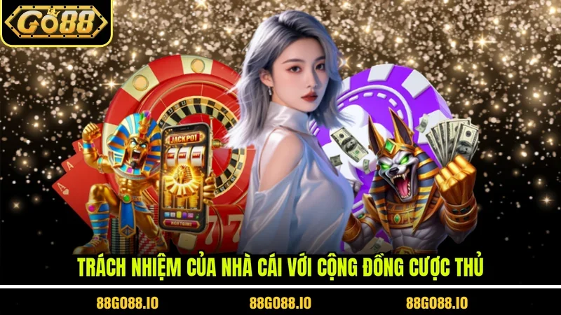 Trách nhiệm của nhà cái với cộng đồng cược thủ